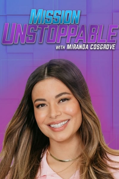 Mission Unstoppable with Miranda Cosgrove - Season 6