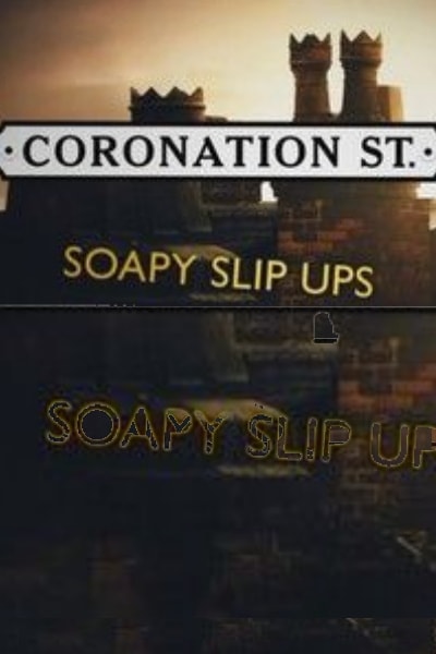 Coronation Street Soapy Slip Ups