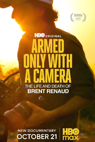 Armed Only with a Camera: The Life and Death of Brent Renaud