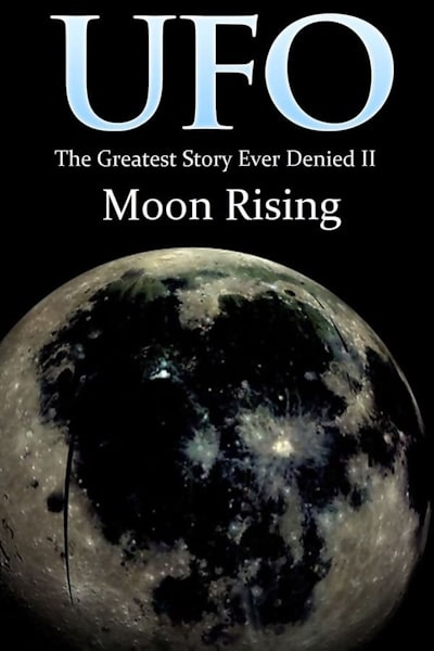 UFO The Greatest Story Ever Denied II - Moon Rising