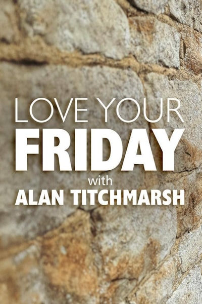 Love Your Friday with Alan Titchmarsh - Season 1