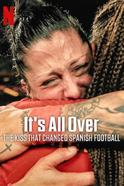 Its All Over: The Kiss That Changed Spanish Football (SeAcabo: Diario de las campeonas)