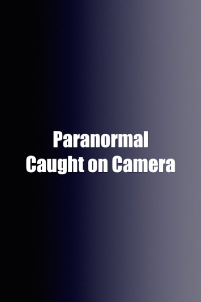 Paranormal Caught on Camera - Season 3